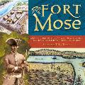 Fort Mose: And the Story of the Man Who Built the First Free Black Settlement in Colonial America