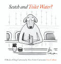 Scotch & Toilet Water A Book of Dog Cartoons