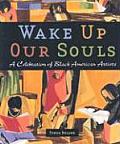 Wake Up Our Souls A Celebration of Black American Artists