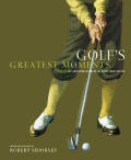 Golfs Greatest Moments An Illustrated