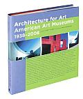 Architecture for Art American Art Museums 1938 2008