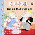 Isabelle The Flower Girl A Babar Story