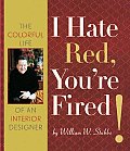 I Hate Red Youre Fired The Colorful Life of an Interior Designer