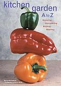 Kitchen Garden A to Z Growing Harvesting Buying Storing