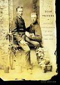 Dear Friends American Photographs of Men Together 1840 1918