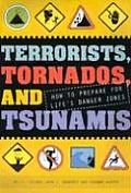 Terrorists Tornados & Tsunamis How to Prepare for Lifes Danger Zones