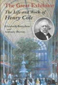 Great Exhibitor The Life & Work of Henry Cole