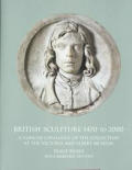 British Sculpture 1470 to 2000 A Concise Catalogue of the Collection at the Victoria & Albert Museum