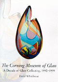 Corning Museum of Glass A Decade of Glass Collecting 1990 1999