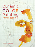 Dynamic Color Painting For The Beginner