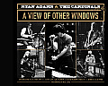 Ryan Adams & the Cardinals A View of Other Windows