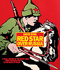Red Star Over Russia A Visual History of the Soviet Union From the Revolution to the Death of Stalin