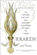Kraken The Curious Exciting & Slightly Disturbing Science of Squid