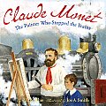 Claude Monet The Painter Who Stopped the Trains
