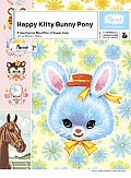 Happy Kitty Bunny Pony A Saccharine Mouthful of Super Cute