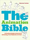 Animation Bible A Practical Guide to the Art of Animating from Flipbooks to Flash