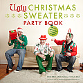 Ugly Christmas Sweater Party Book The Definitive Guide to Getting Your Ugly On Including 100 of the Worlds Ugliest Most Hilarious Sweaters