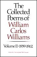 Collected Poems of William Carlos Williams Volume II 1939 1962