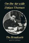 On the Air with Dylan Thomas The Broadcasts