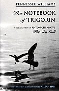 The Notebook of Trigorin: A Free Adaptation of Chechkov's the Sea Gull