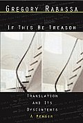 If This Be Treason: Translation and Its Dyscontents