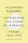 Extracting the Stone of Madness Poems 1962 1972