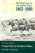 Eyewitnesses to the Indian Wars 1865 1890 Conquering the Southern Plains