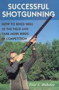 Successful Shotgunning How to Build Skill in the Field & Take More Birds in Competition