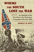 Where the South Lost the War An Analysis of the Fort Henry Fort Donelson Campaign February 1862