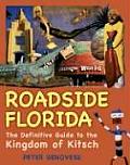 Roadside Florida: The Definitive Guide to the Kingdom of Kitsch