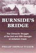 Burnsides Bridge The Climatic Struggle of the 2nd & 20th Georgia at Antietam Creek
