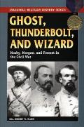 Ghost Thunderbolt & Wizard Mosby Morgan & Forrest in the Civil War