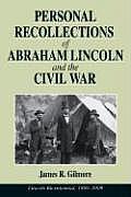 Personal Recollections of Abraham Lincoln & the Civil War