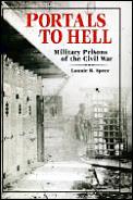 Portals to Hell Military Prisons of the Civil War
