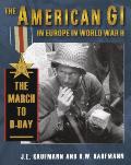 American GI in Europe in World War II The March to D Day