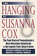 Hanging of Susanna Cox The True Story of Pennsylvanias Most Notorious Infanticide & the Legend Thats Kept It Alive