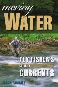 Moving Water: A Fly Fisher's Guide to Currents