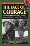 The Face of Courage: The 98 Men Who Received the Knight's Cross and the Close-Combat Clasp in Gold