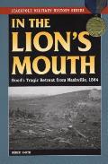 In the Lion's Mouth: Hood's Tragic Retreat from Nashville, 1864