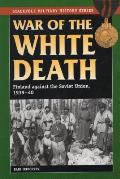 War of the White Death: Finland against the Soviet Union, 1939-40