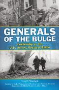 Generals of the Bulge Leadership in the US Armys Greatest Battle