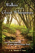 Walkin' with the Ghost Whisperers: Lore and Legends of the Appalachian Trail