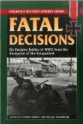 Fatal Decisions: Six Decisive Battles of WWII from the Viewpoint of the Vanquished