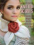 Dress-To-Impress Knitted Scarves: 24 Extraordinary Designs for Cowls, Kerchiefs, Infinity Loops & More