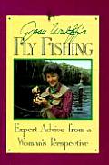 Joan Wulffs Fly Fishing Expert Advice from a Womans Perspective