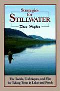 Strategies for Stillwater The Tackle Techniques & Flies for Taking Trout in Lakes & Ponds