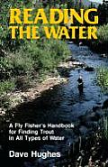 Reading the Water A Fly Fishers Handbook for Finding Trout in All Types of Water