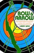 Bow & Arrow The Comprehensive Guide to Equipment Technique & Competition