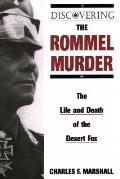 Discovering the Rommel Murder: The Life and Death of the Desert Fox