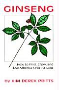 Ginseng How to Find Grow & Use Americas Forest Gold